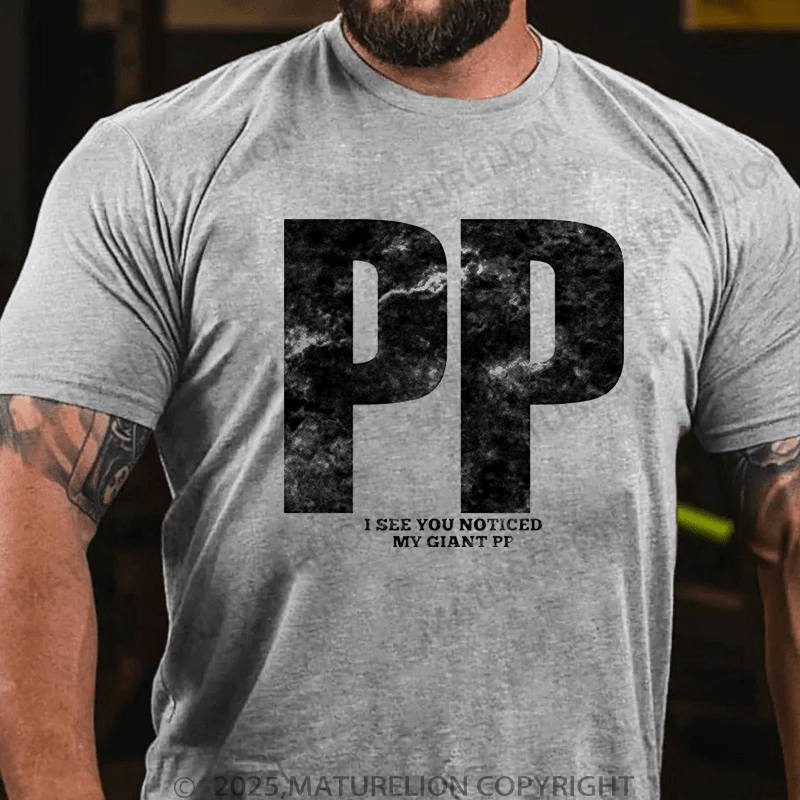 Maturelion Men's T-Shirt Pp I See You Noticed My Giant Pp T-Shirt (Free Customization)