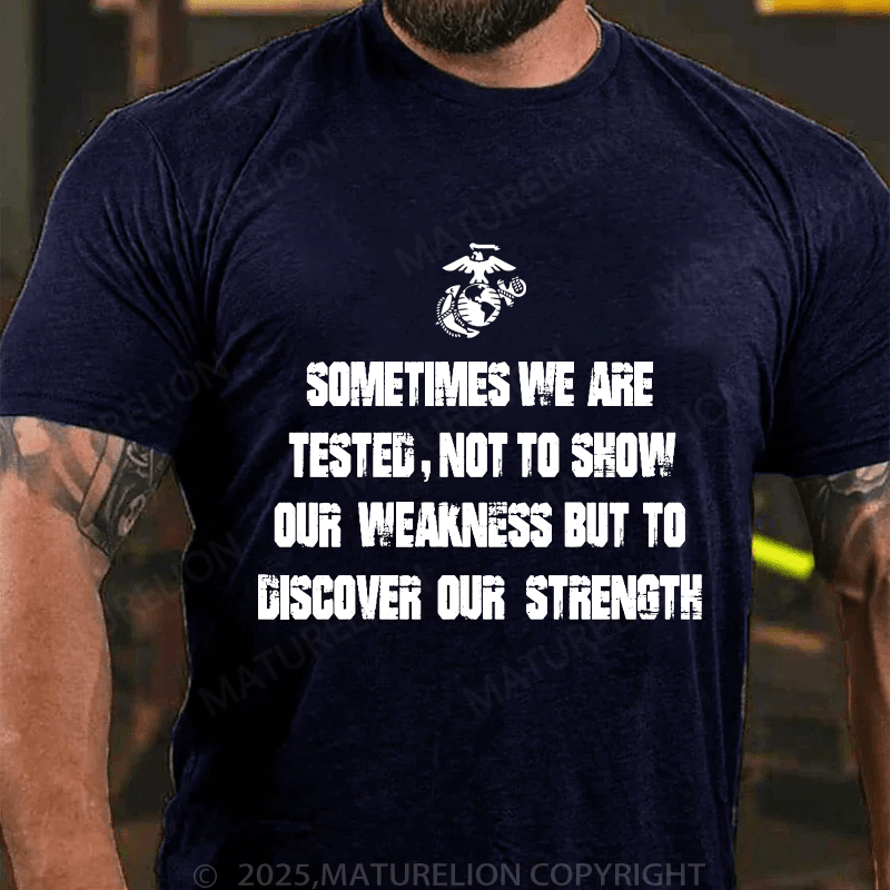 Maturelion Men's T-Shirt Sometimes We Are Tested, Not To Show Our Weakness But To Discover Our Strength Men's T-Shirt (Free Customization)