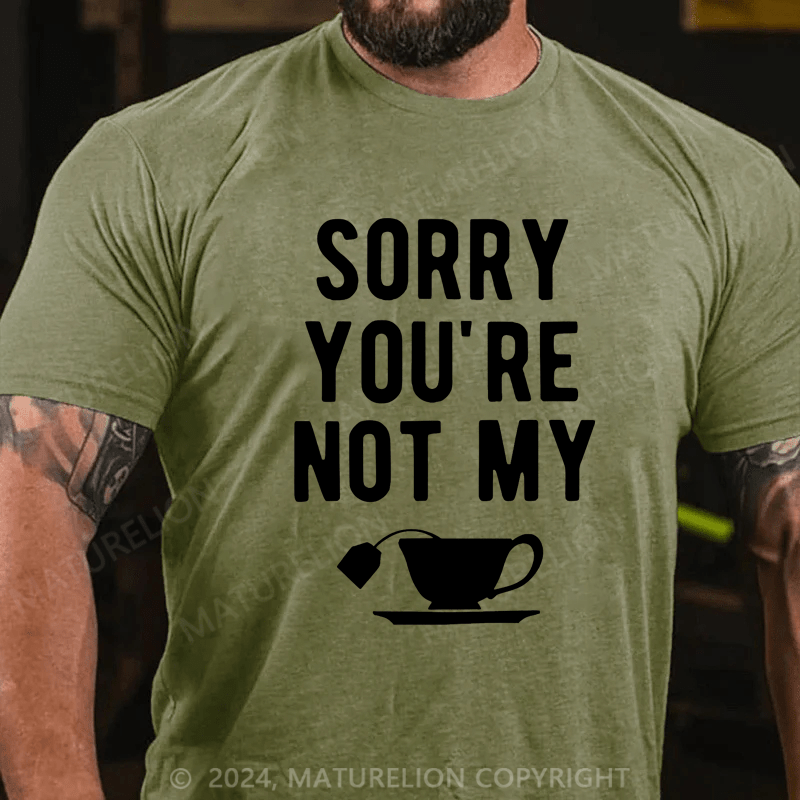 Maturelion Men's T-Shirt Sorry You're Not My Cup Of Tea T-Shirt (Free Customization)