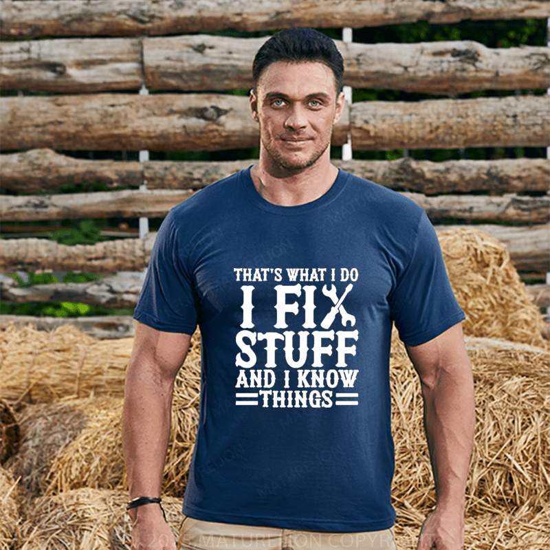 Maturelion Men's T-Shirt That's What I Do I Fix Stuff And I Know Things T-Shirt