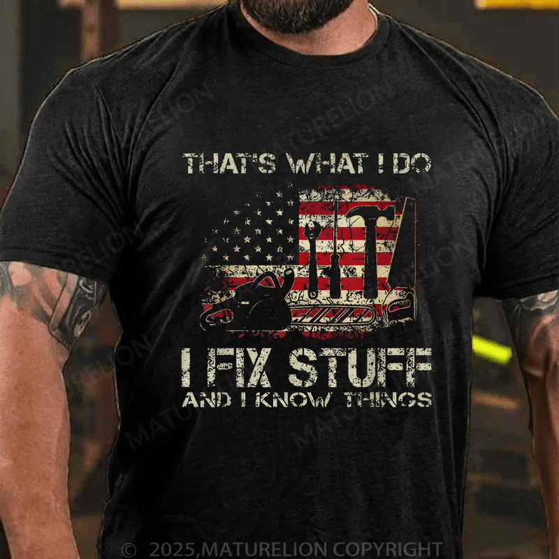 Maturelion Men's T-Shirt That's What I Do I Fix Stuff And I Know Things T-Shirt