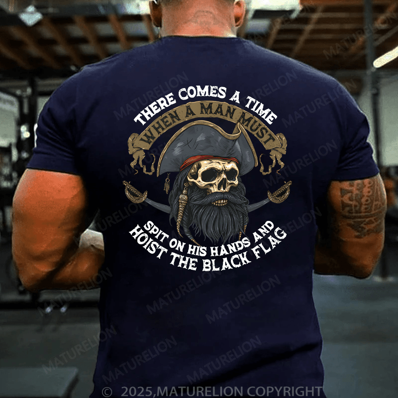 Maturelion Men's T-Shirt There Comes A Time When A Man Most Spit On His Hands And Hoist The Black Flag T-Shirt