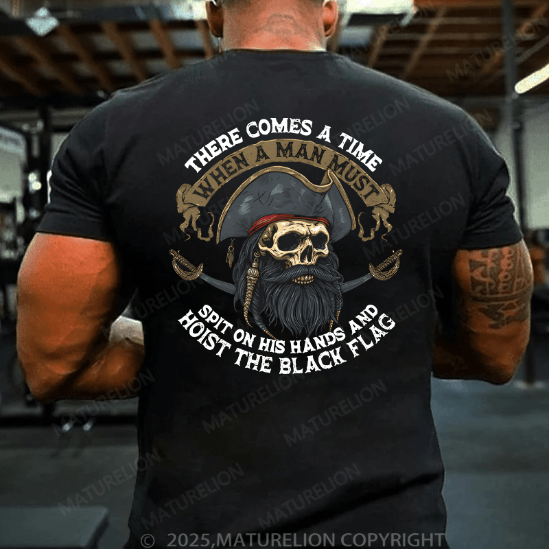 Maturelion Men's T-Shirt There Comes A Time When A Man Most Spit On His Hands And Hoist The Black Flag T-Shirt