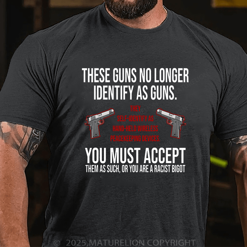 Maturelion Men's T-Shirt These Guns No Long Identify As Guns T-Shirt