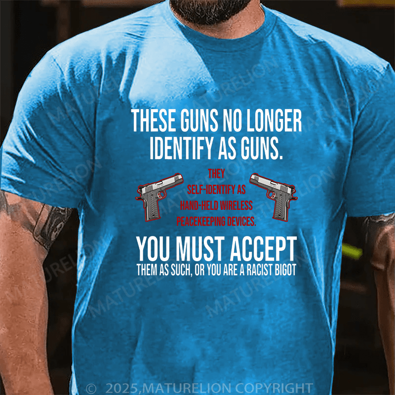 Maturelion Men's T-Shirt These Guns No Long Identify As Guns T-Shirt