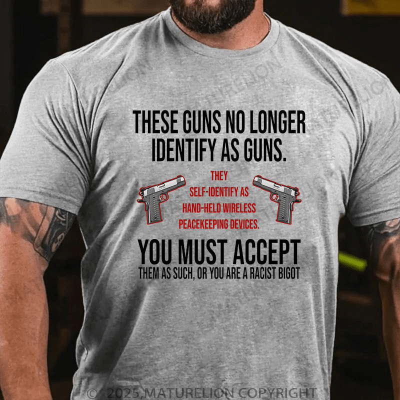 Maturelion Men's T-Shirt These Guns No Long Identify As Guns T-Shirt