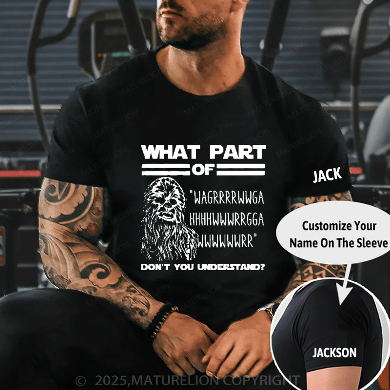 Maturelion Men's T-Shirt What Part Of Chewbacca T-Shirt (Free Customization)