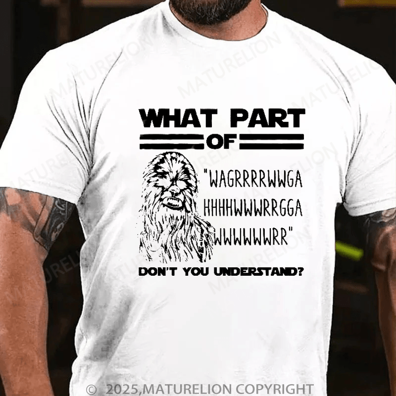 Maturelion Men's T-Shirt What Part Of Chewbacca T-Shirt (Free Customization)
