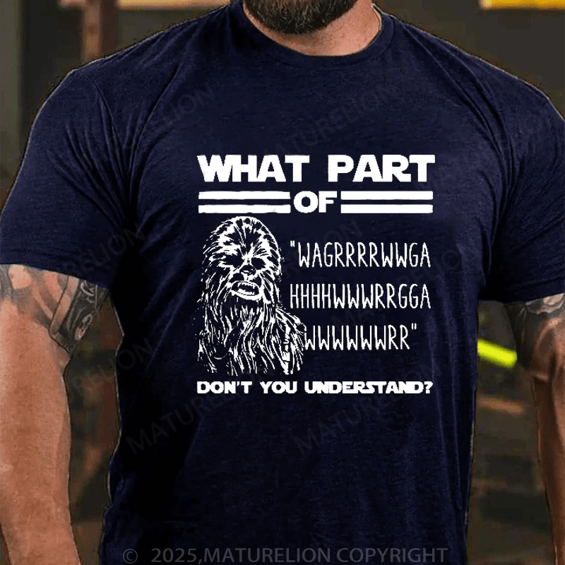 Maturelion Men's T-Shirt What Part Of Chewbacca T-Shirt (Free Customization)