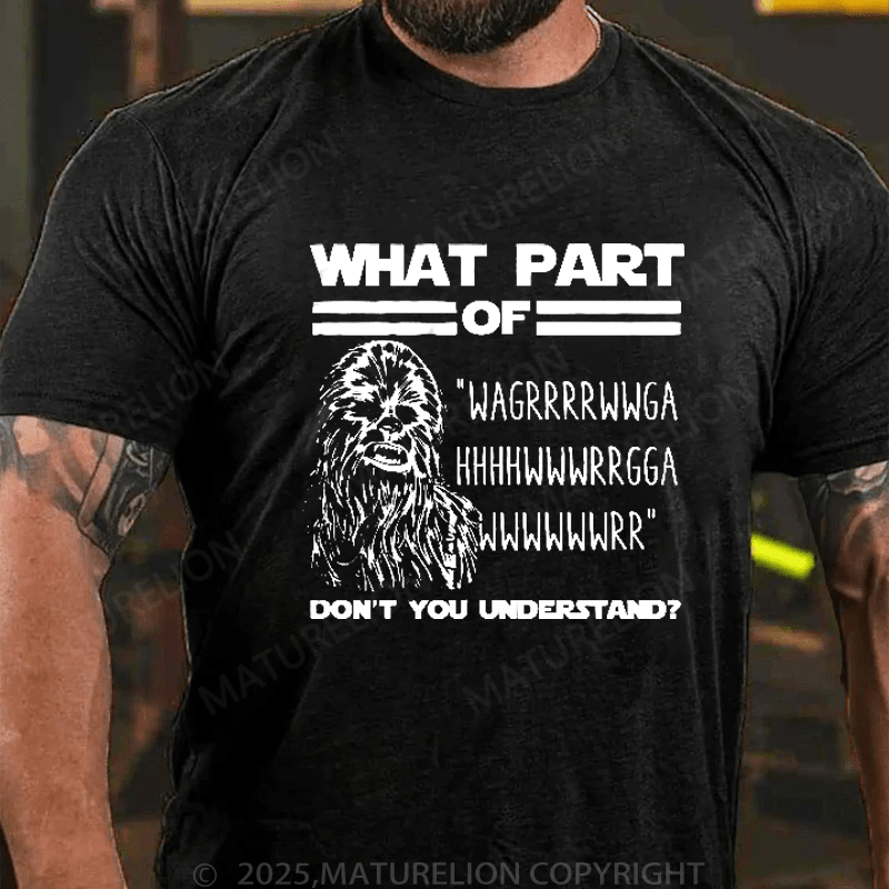 Maturelion Men's T-Shirt What Part Of Chewbacca T-Shirt (Free Customization)
