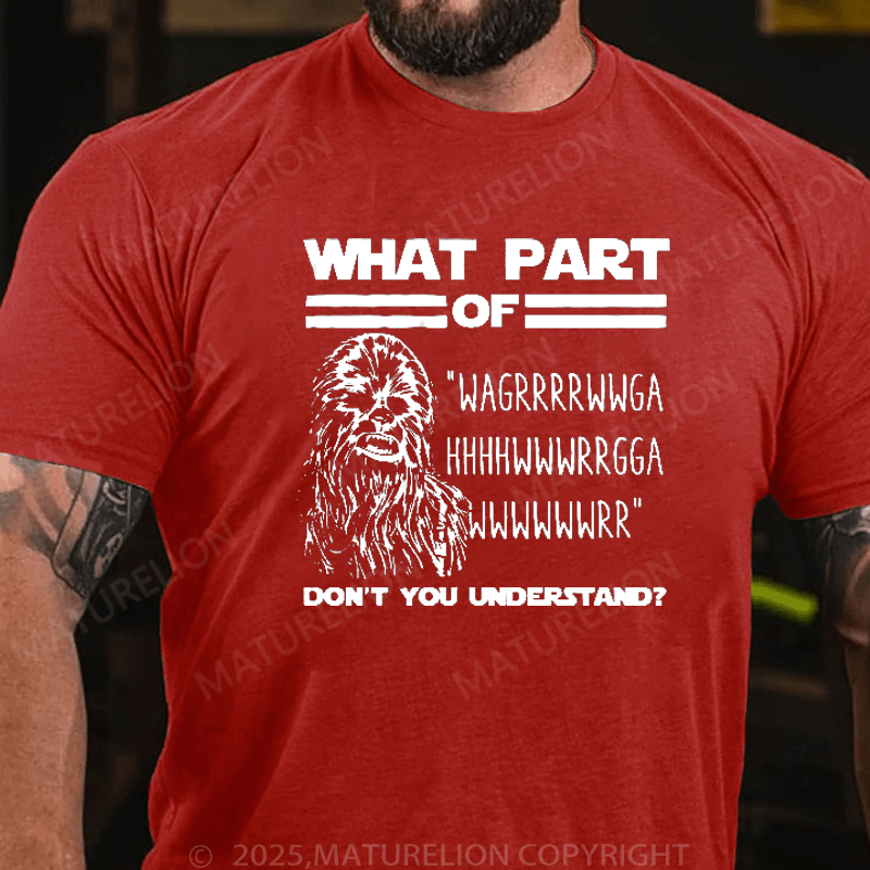 Maturelion Men's T-Shirt What Part Of Chewbacca T-Shirt (Free Customization)