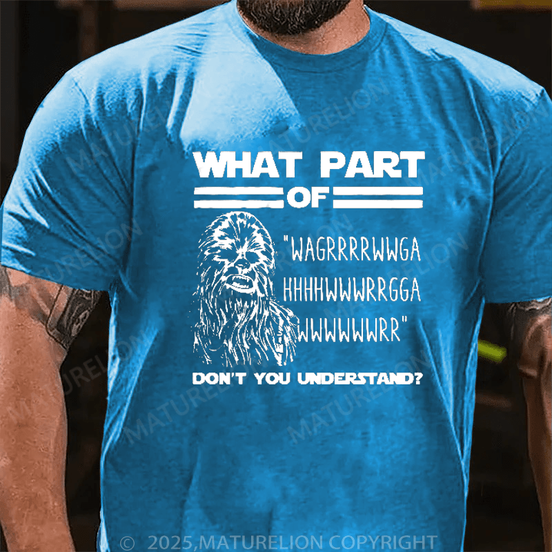 Maturelion Men's T-Shirt What Part Of Chewbacca T-Shirt (Free Customization)