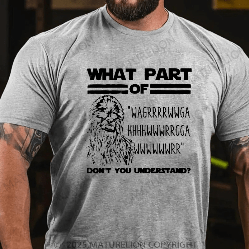 Maturelion Men's T-Shirt What Part Of Chewbacca T-Shirt (Free Customization)