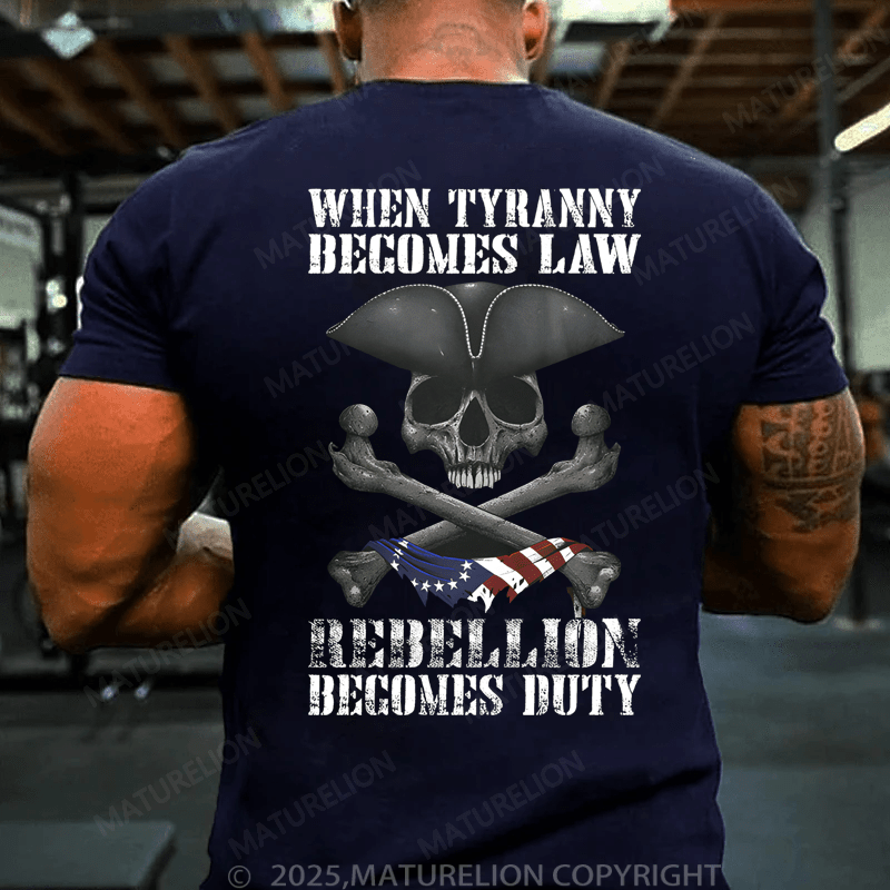 Maturelion Men's T-Shirt When Tyranny Becomes Law Rebellion Becomes Duty T-Shirt