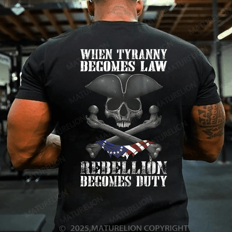 Maturelion Men's T-Shirt When Tyranny Becomes Law Rebellion Becomes Duty T-Shirt
