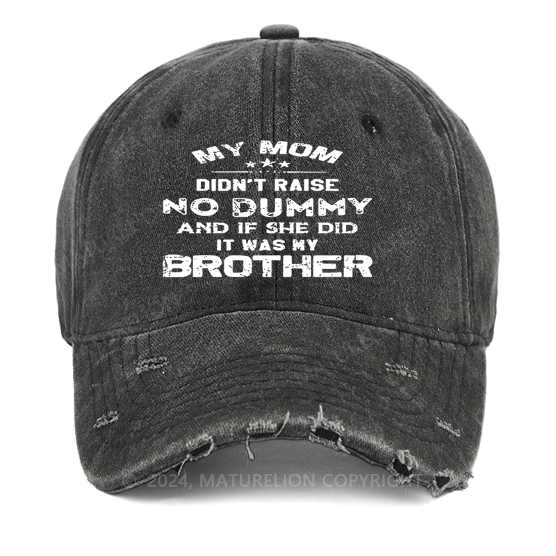 Maturelion Mom Didn't Raise No Dummy, And If She Did It Was My Brother Washed Vintage Cap