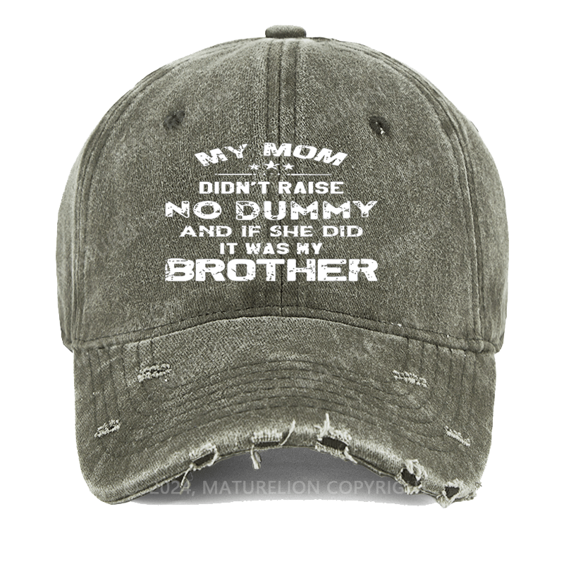 Maturelion Mom Didn't Raise No Dummy, And If She Did It Was My Brother Washed Vintage Cap