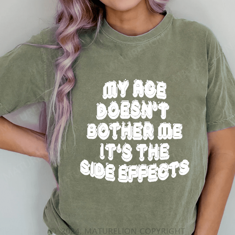 Maturelion My Age Doesn't Bother Me It's The Slde Effects DTG Printing Washed Cotton T-Shirt