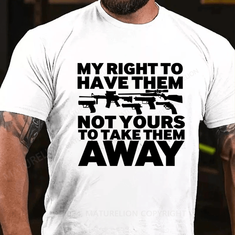 Maturelion My Right To Have Them Not Yours To Take Them Away Cotton T-Shirt