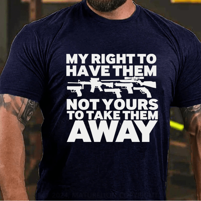 Maturelion My Right To Have Them Not Yours To Take Them Away Cotton T-Shirt