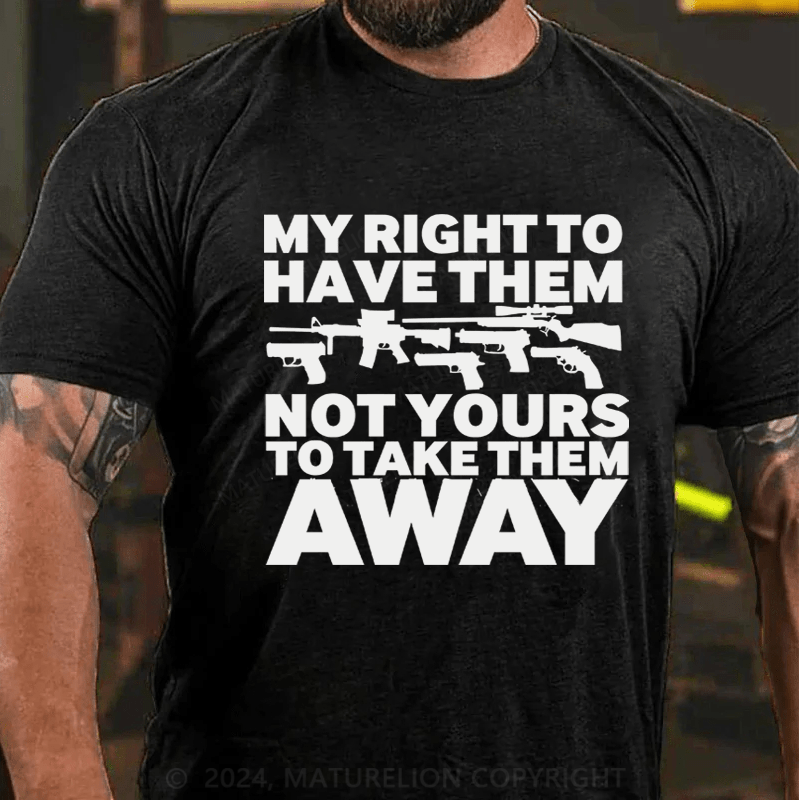 Maturelion My Right To Have Them Not Yours To Take Them Away Cotton T-Shirt