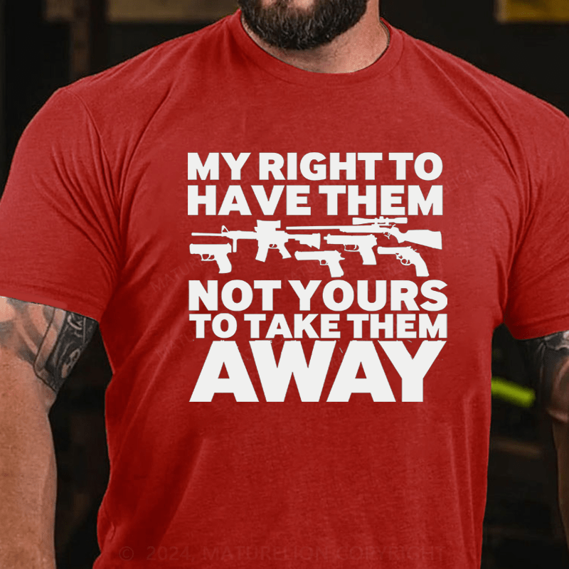 Maturelion My Right To Have Them Not Yours To Take Them Away Cotton T-Shirt