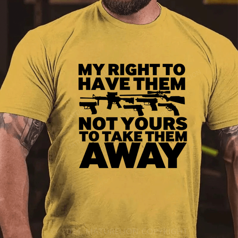 Maturelion My Right To Have Them Not Yours To Take Them Away Cotton T-Shirt