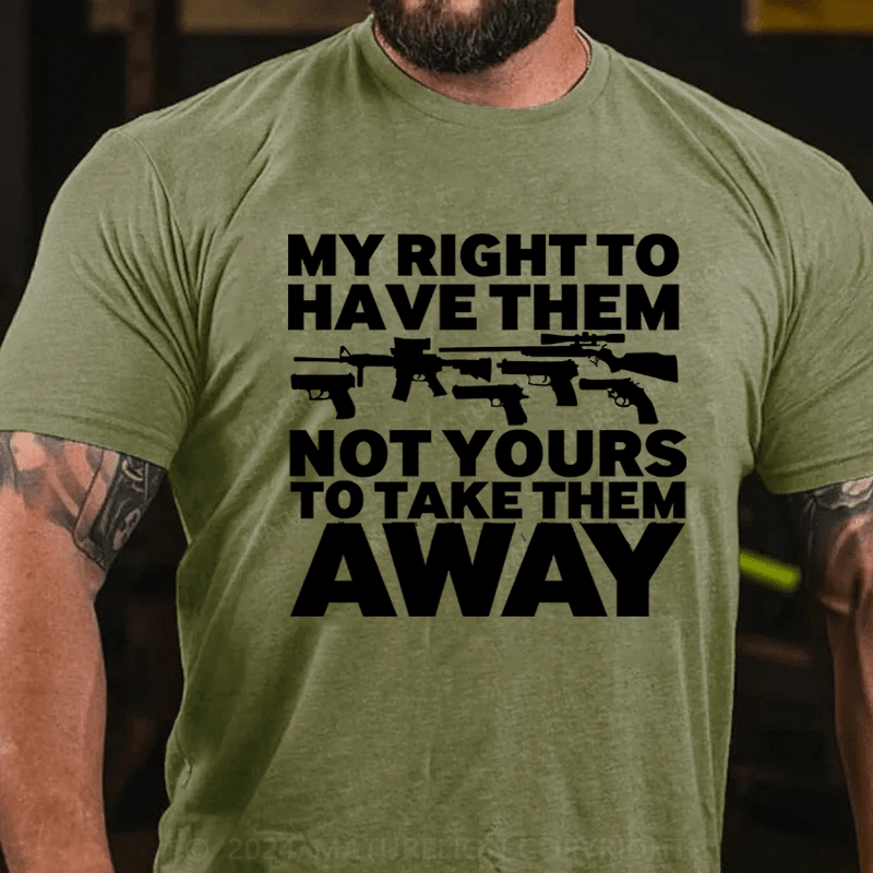 Maturelion My Right To Have Them Not Yours To Take Them Away Cotton T-Shirt