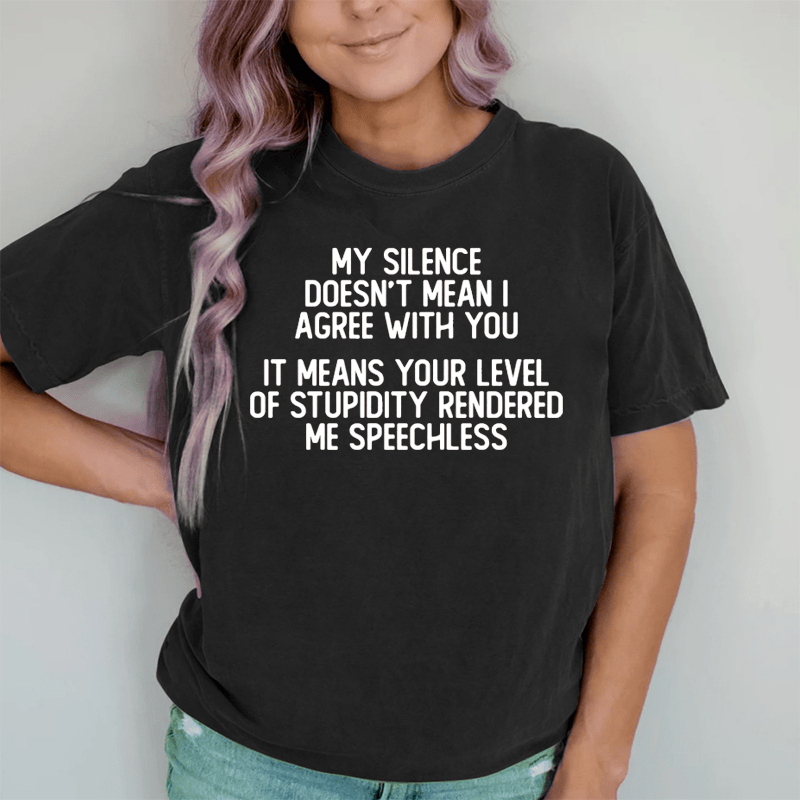 Maturelion My Silence Doesn't Mean I Agree With You DTG Printing Washed Cotton T-Shirt