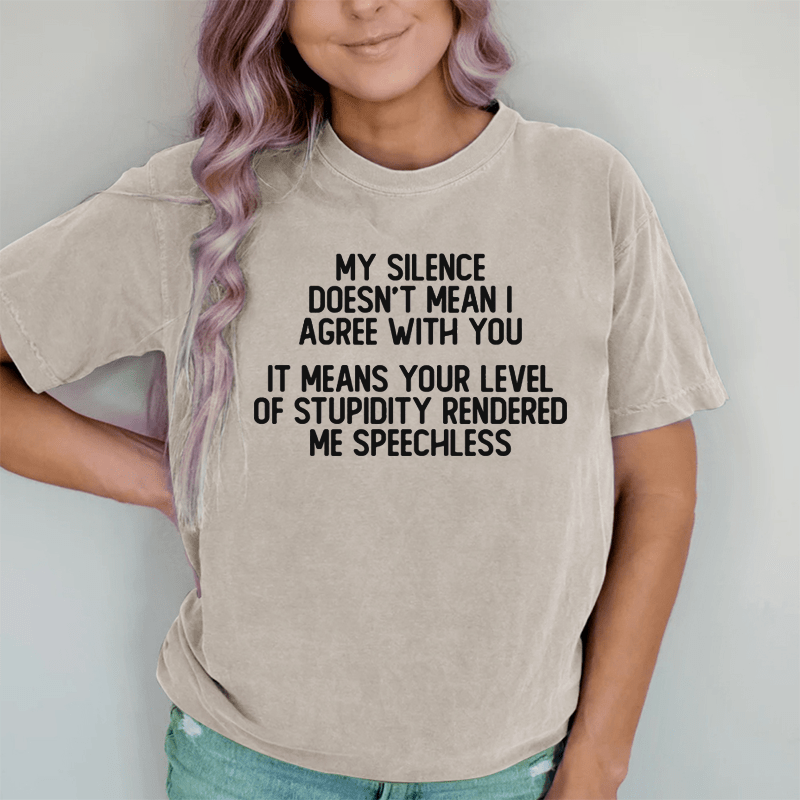Maturelion My Silence Doesn't Mean I Agree With You DTG Printing Washed Cotton T-Shirt