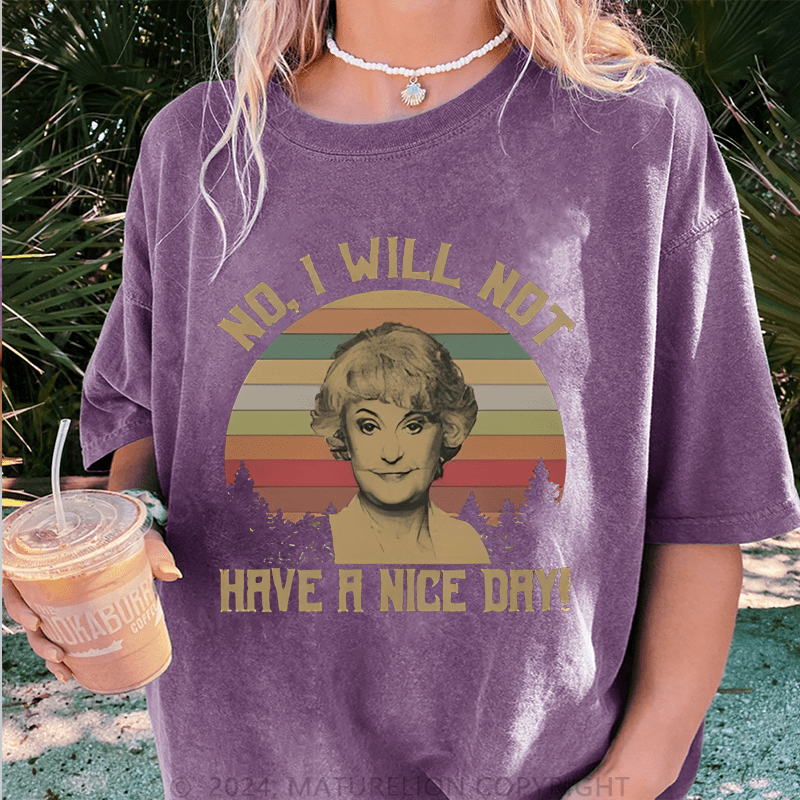 Maturelion No I Will Not Have A Nice Day DTG Printing Washed Cotton T-Shirt