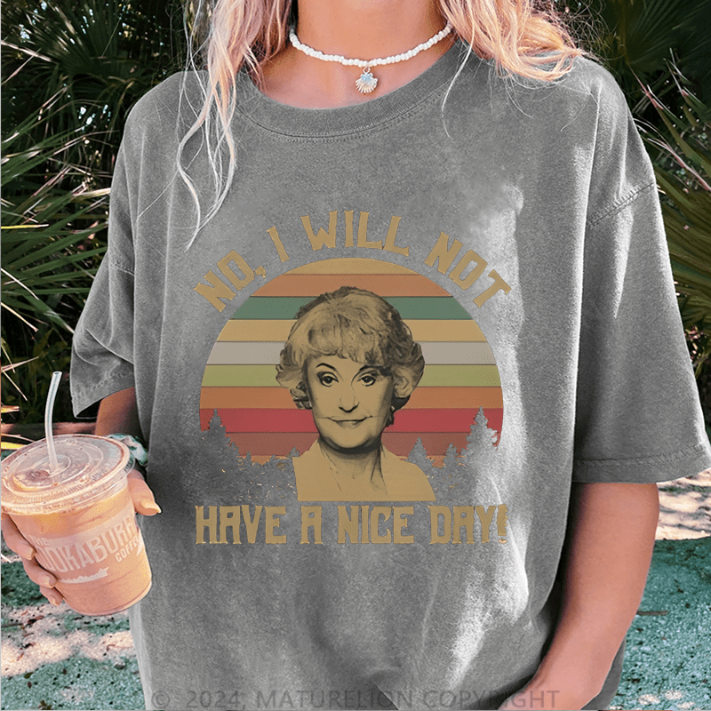 Maturelion No I Will Not Have A Nice Day DTG Printing Washed Cotton T-Shirt