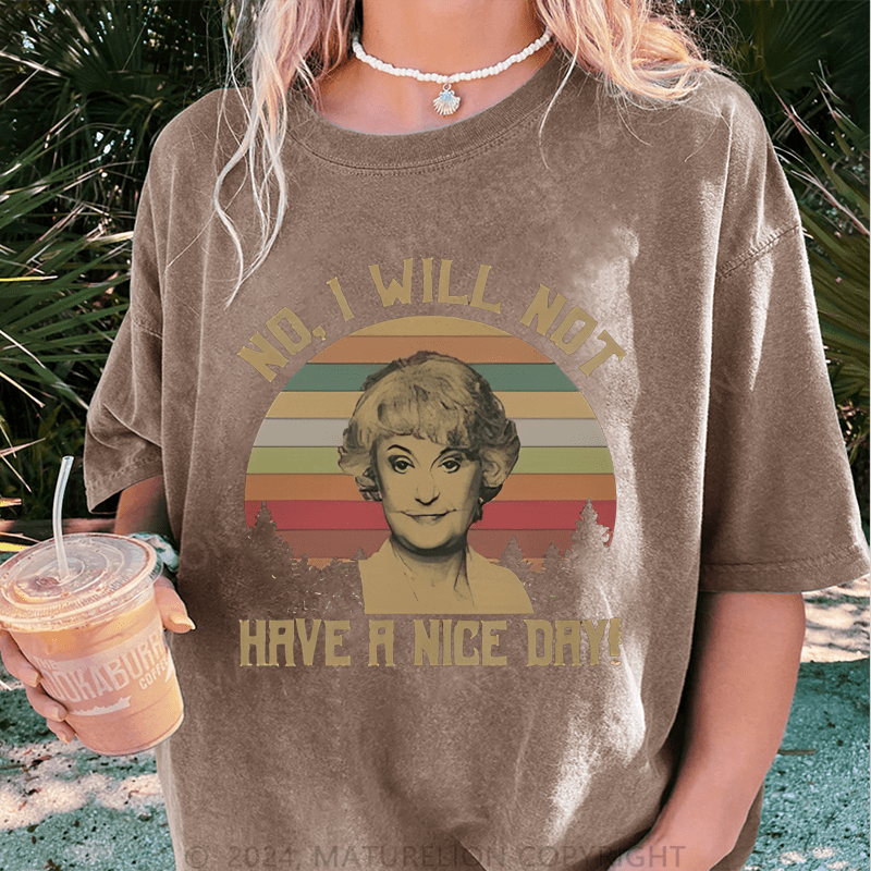 Maturelion No I Will Not Have A Nice Day DTG Printing Washed Cotton T-Shirt