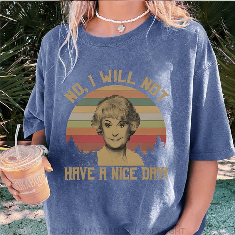 Maturelion No I Will Not Have A Nice Day DTG Printing Washed Cotton T-Shirt