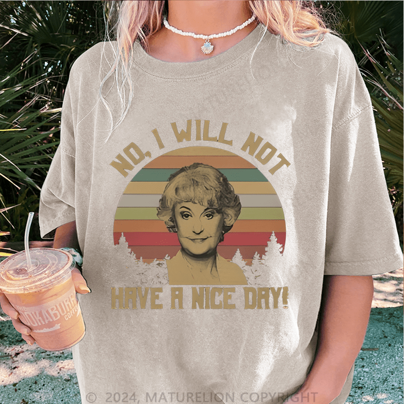 Maturelion No I Will Not Have A Nice Day DTG Printing Washed Cotton T-Shirt