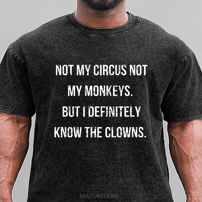 Maturelion Not My Circus Not My Monkeys But I Definitely Know The Clowns DTG Printing Washed  Cotton T-shirt