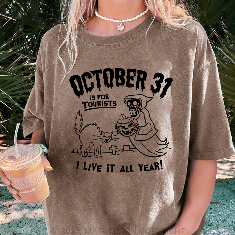 Maturelion Halloween October 31 Is For Tourists I Live It All Year DTG Printing Washed Cotton T-Shirt