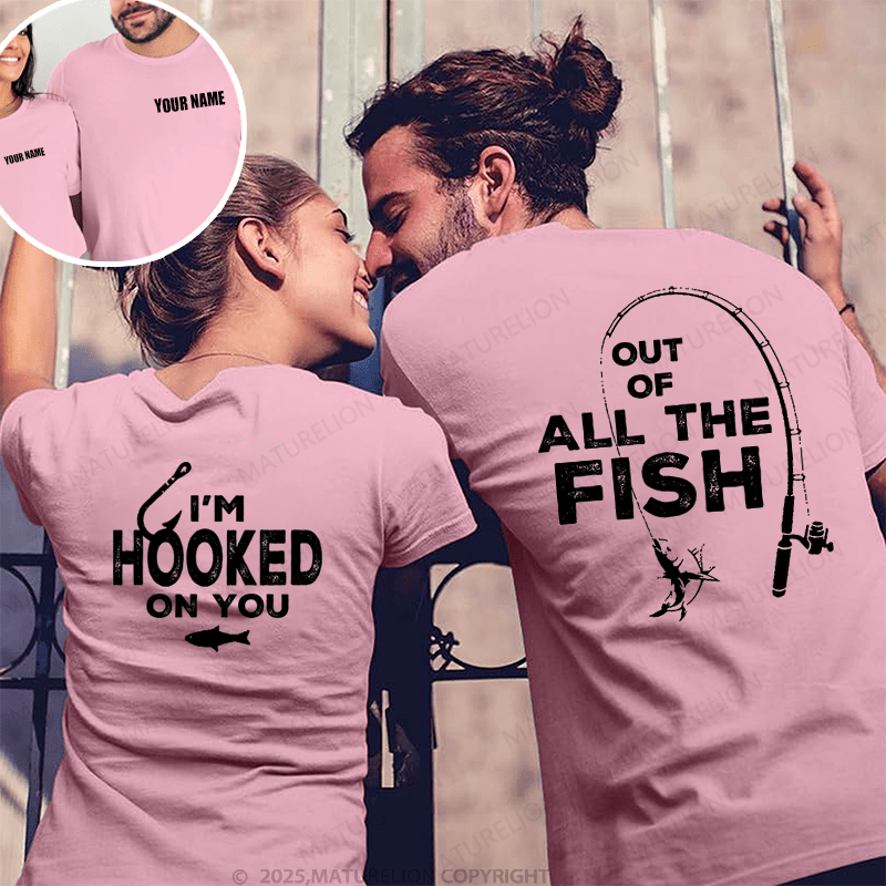 Maturelion Out Of All The Fish & I'm Hooked On You Couple T-Shirt