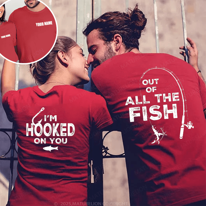 Maturelion Out Of All The Fish & I'm Hooked On You Couple T-Shirt