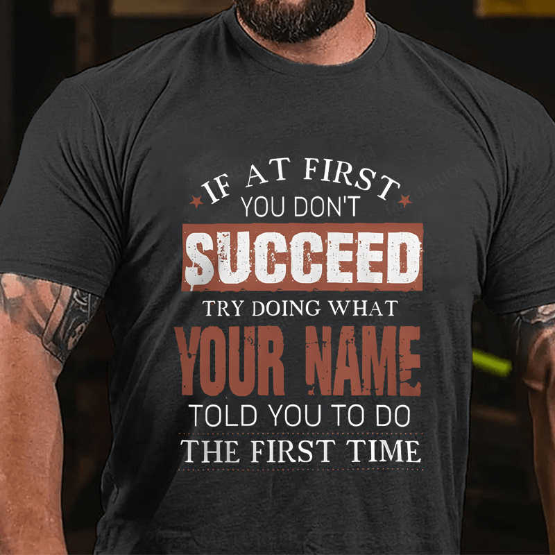 Maturelion Custom T-Shirt If At First You Don't Successed Try Doing What Your Name Cotton T-shirt