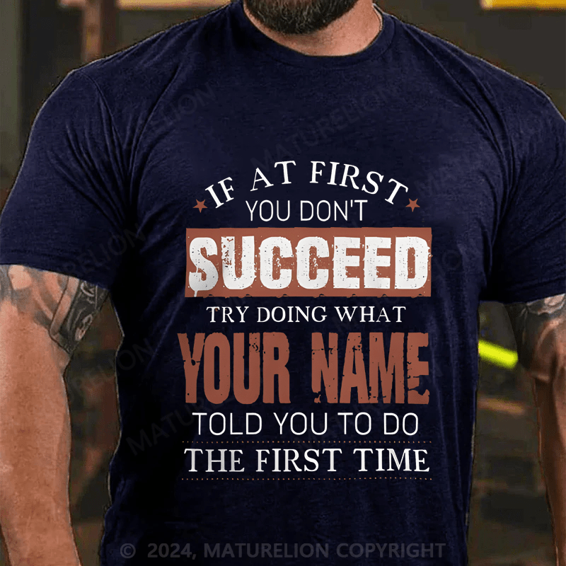Maturelion Custom T-Shirt If At First You Don't Successed Try Doing What Your Name Cotton T-shirt
