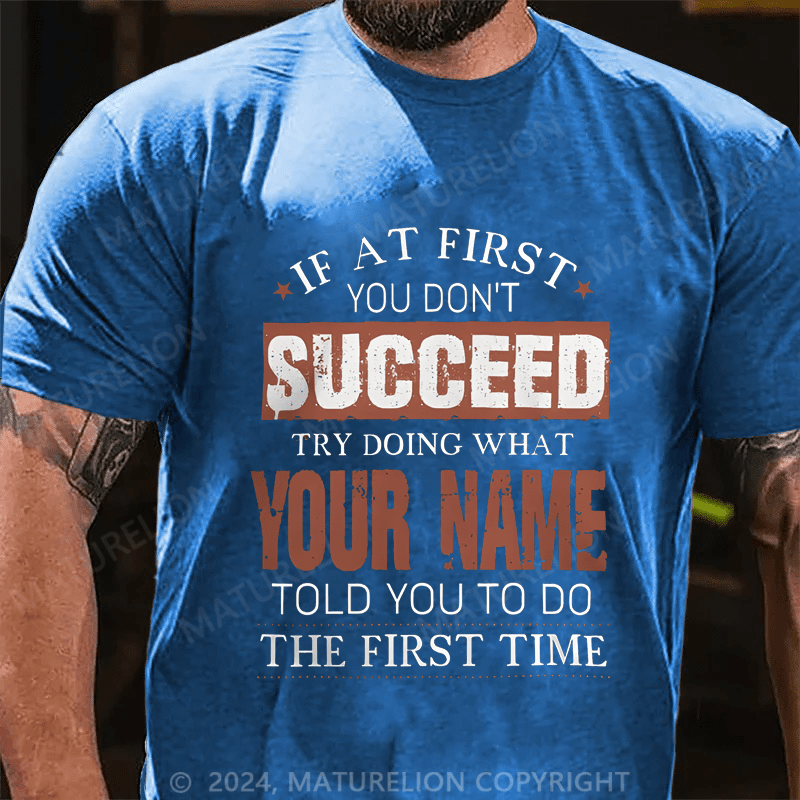Maturelion Custom T-Shirt If At First You Don't Successed Try Doing What Your Name Cotton T-shirt