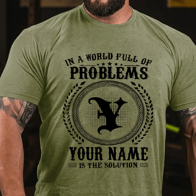 Maturelion Custom T-Shirt In A World Full Of Problems Your Name Is The Solution Cotton T-Shirt