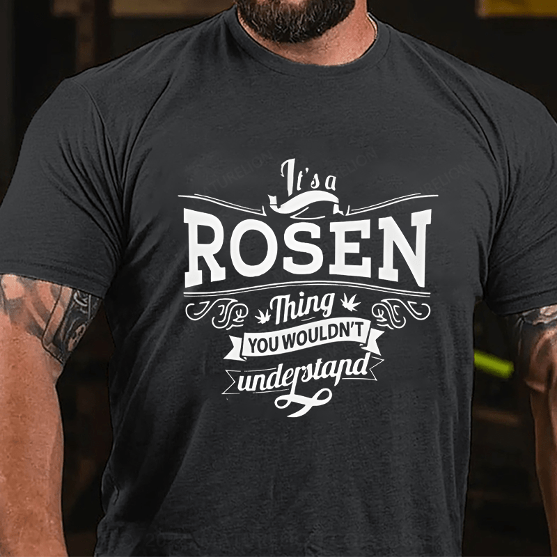 Maturelion Custom T-Shirt It's A Rosen Thing You Wouldn't Understand Cotton T-shirt