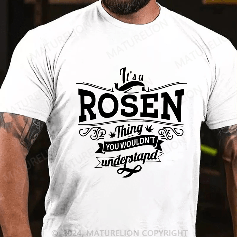 Maturelion Custom T-Shirt It's A Rosen Thing You Wouldn't Understand Cotton T-shirt