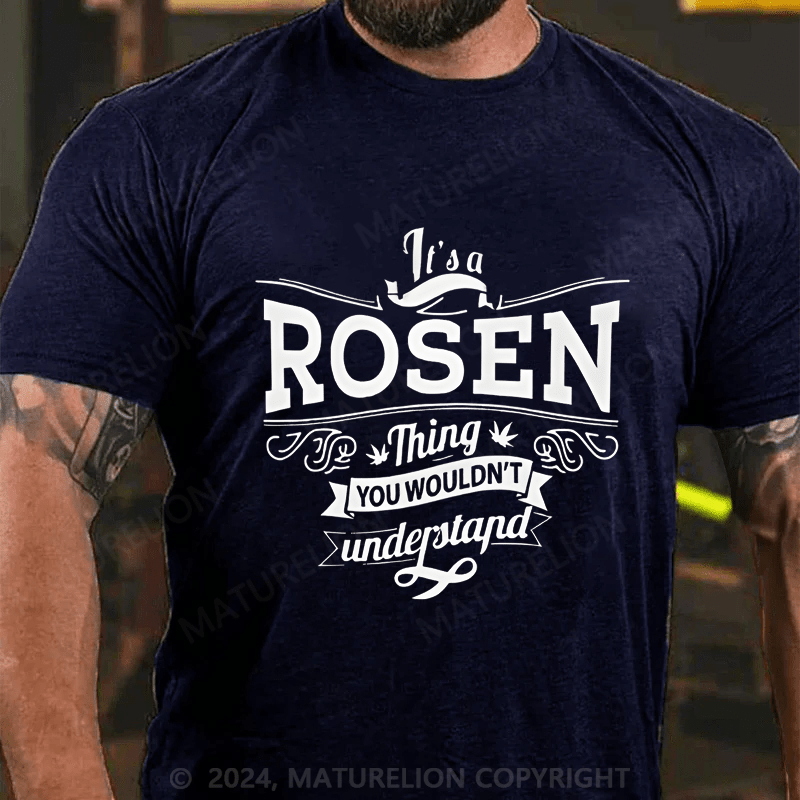 Maturelion Custom T-Shirt It's A Rosen Thing You Wouldn't Understand Cotton T-shirt