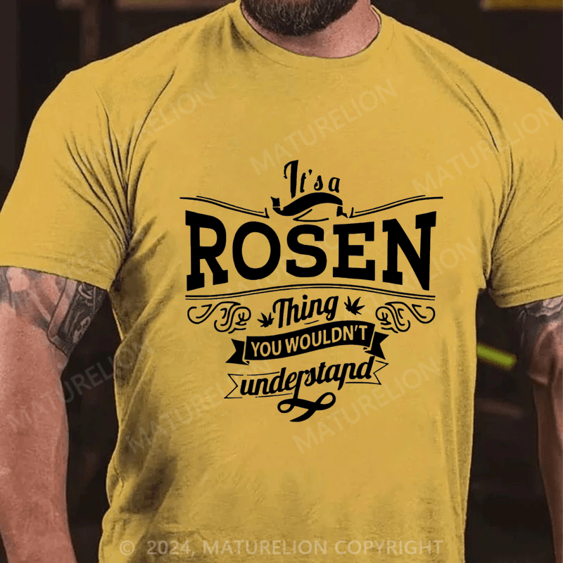 Maturelion Custom T-Shirt It's A Rosen Thing You Wouldn't Understand Cotton T-shirt