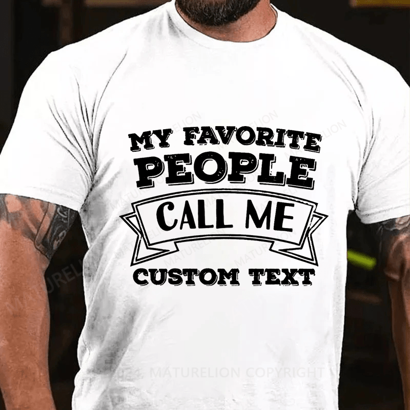Maturelion Custom T-Shirt My Favorite People Call Me Cotton T-Shirt