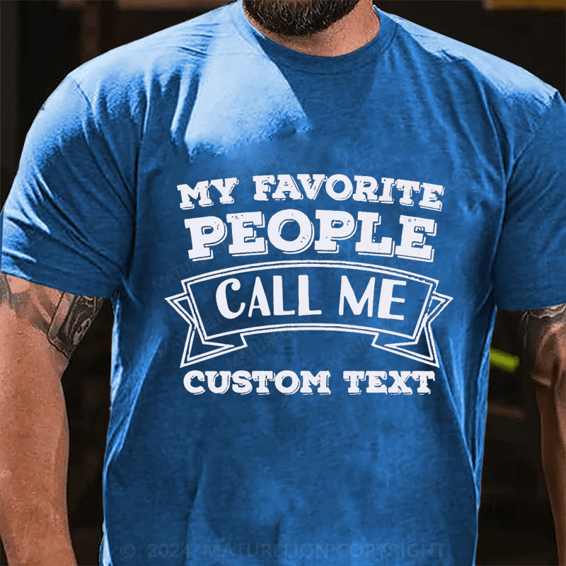 Maturelion Custom T-Shirt My Favorite People Call Me Cotton T-Shirt