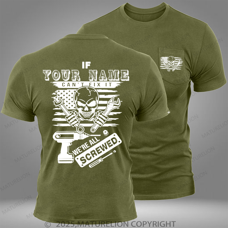 Maturelion Personalized Name Shirt If Your Name Can't Fix It We're All Screwed Custom Pocket T-Shirt